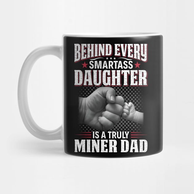 Behind Every Smartass Daughter Is A Truly Miner Dad by Murder By Text